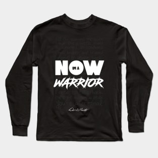 NOW IM A WARRIOR Long Sleeve T-Shirt